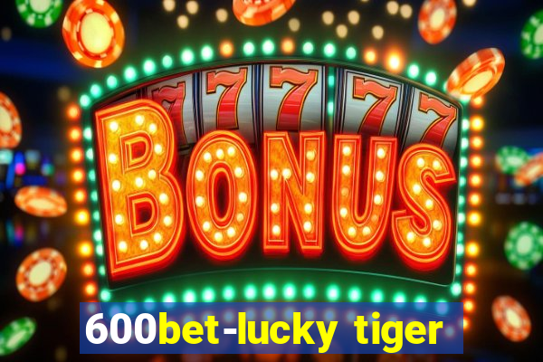 600bet-lucky tiger