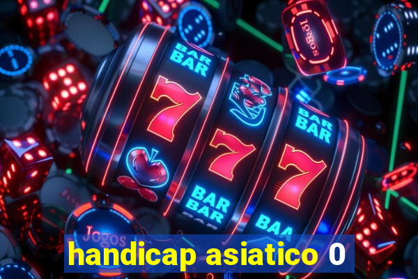 handicap asiatico 0