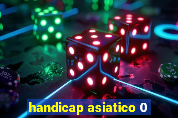 handicap asiatico 0