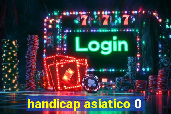 handicap asiatico 0