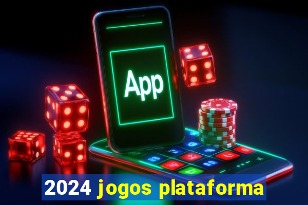 2024 jogos plataforma