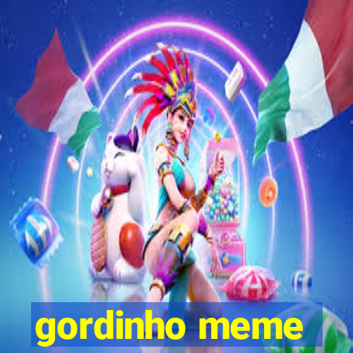 gordinho meme