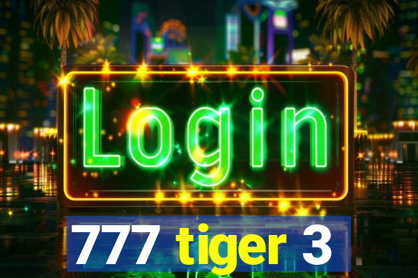 777 tiger 3