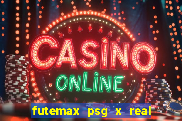 futemax psg x real madrid ao vivo