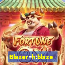 Blazer=h:blaze