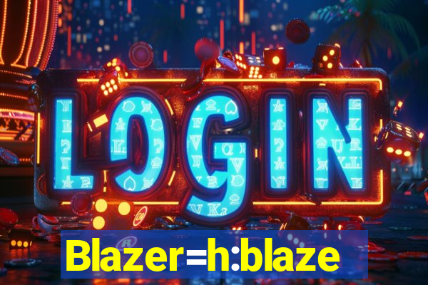 Blazer=h:blaze