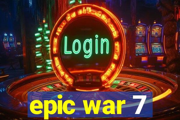 epic war 7