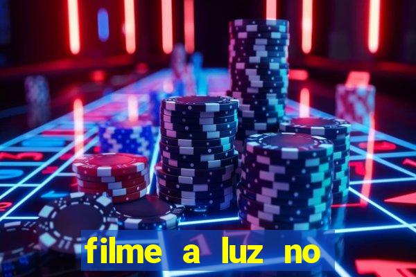 filme a luz no fim do mundo completo dublado