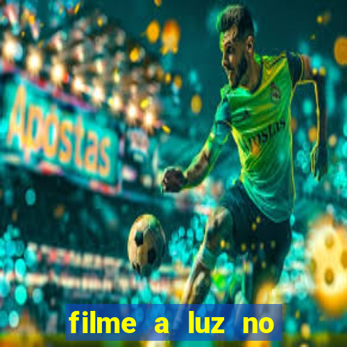 filme a luz no fim do mundo completo dublado