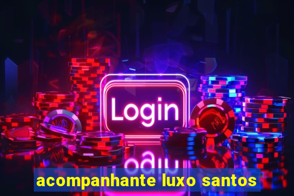 acompanhante luxo santos