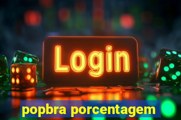 popbra porcentagem