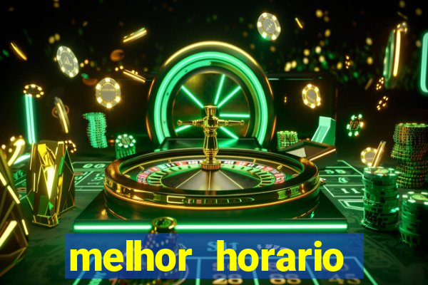 melhor horario jogar fortune tiger