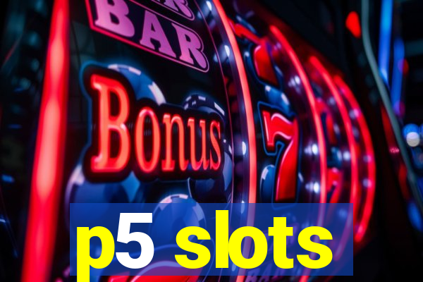 p5 slots