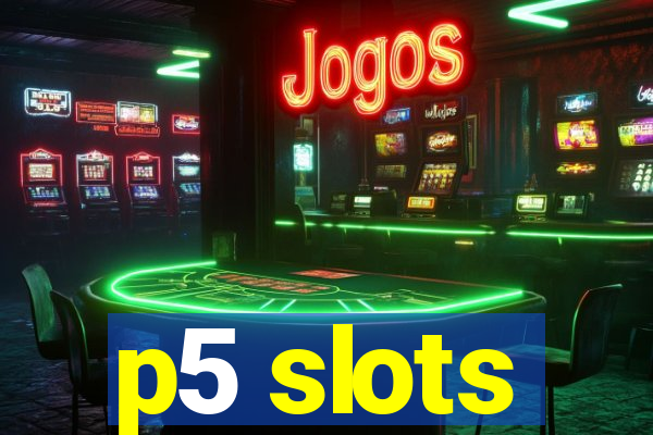 p5 slots