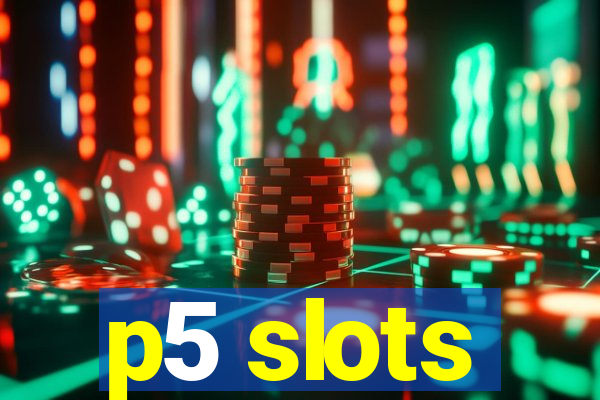 p5 slots