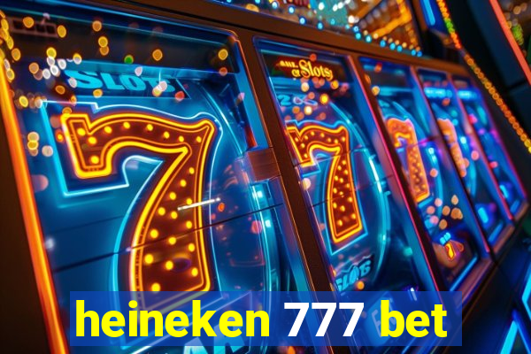 heineken 777 bet