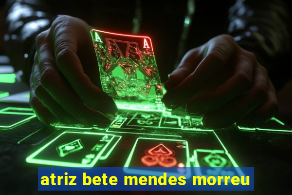 atriz bete mendes morreu