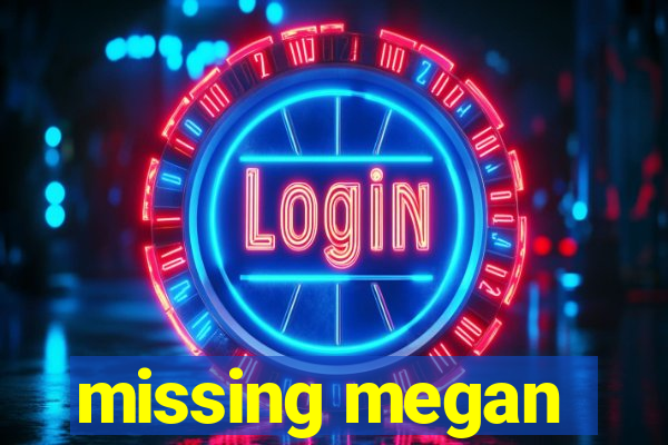 missing megan