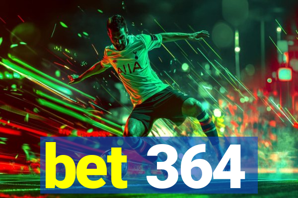 bet 364