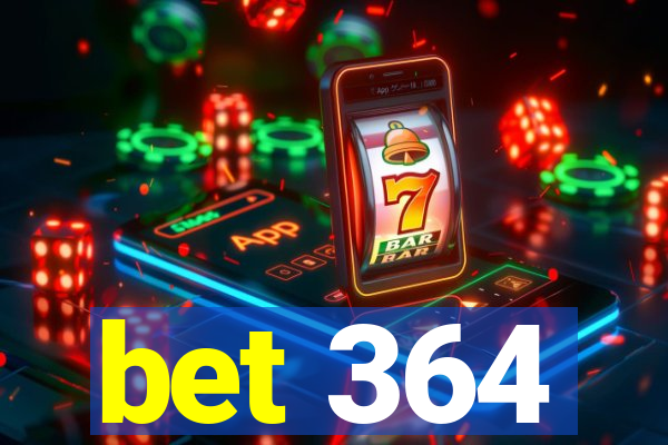 bet 364