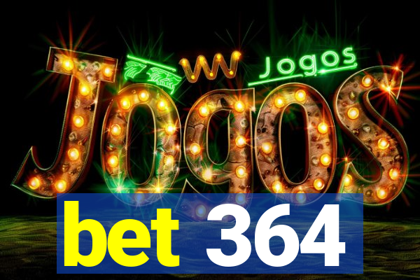 bet 364