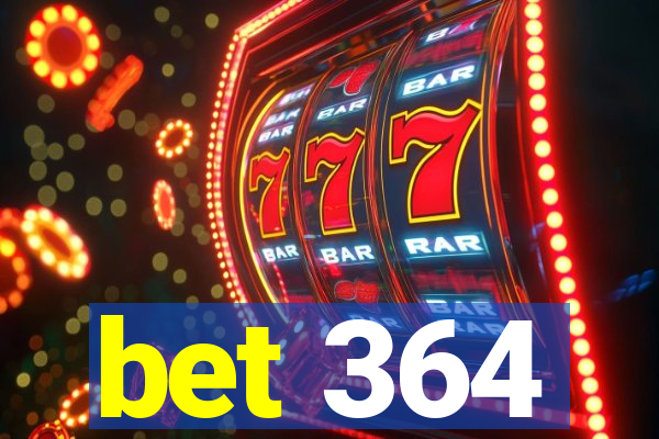 bet 364