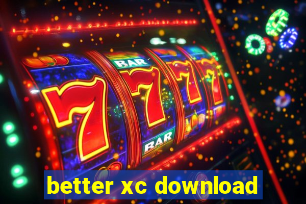 better xc download