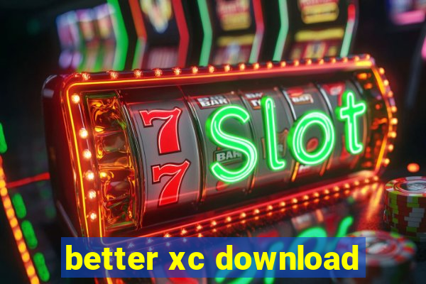 better xc download