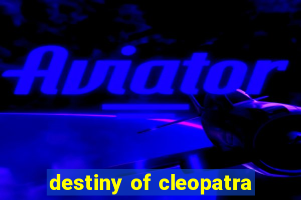 destiny of cleopatra