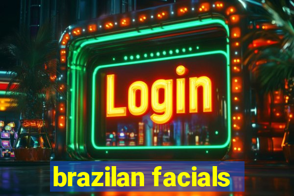 brazilan facials