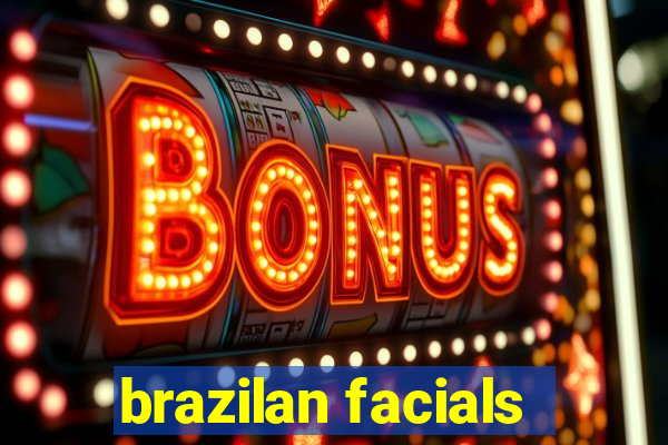 brazilan facials