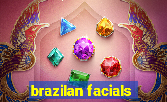 brazilan facials