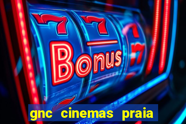 gnc cinemas praia de belas