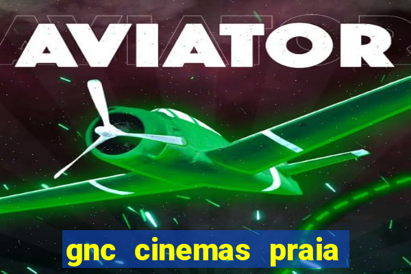 gnc cinemas praia de belas