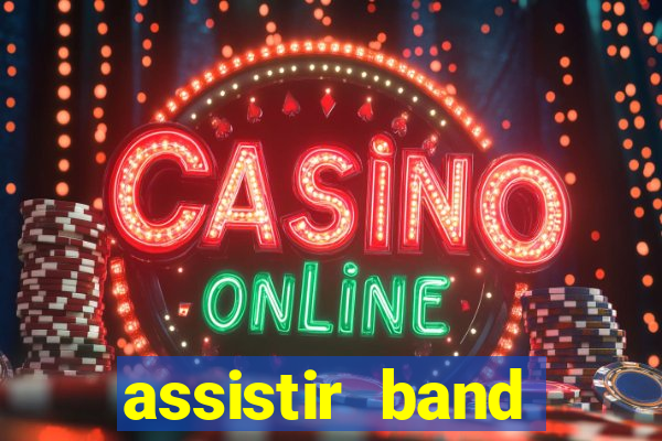 assistir band online ao vivo gratis