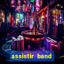 assistir band online ao vivo gratis