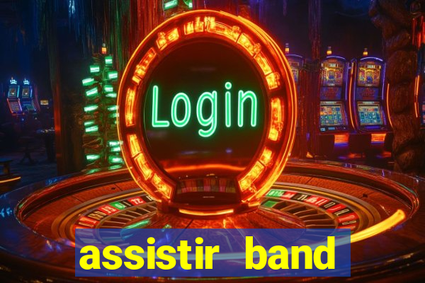 assistir band online ao vivo gratis