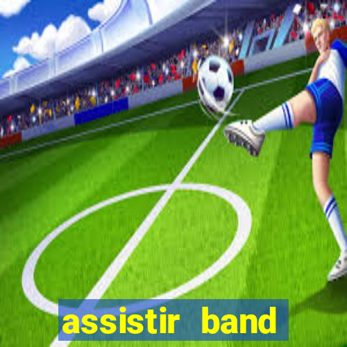 assistir band online ao vivo gratis