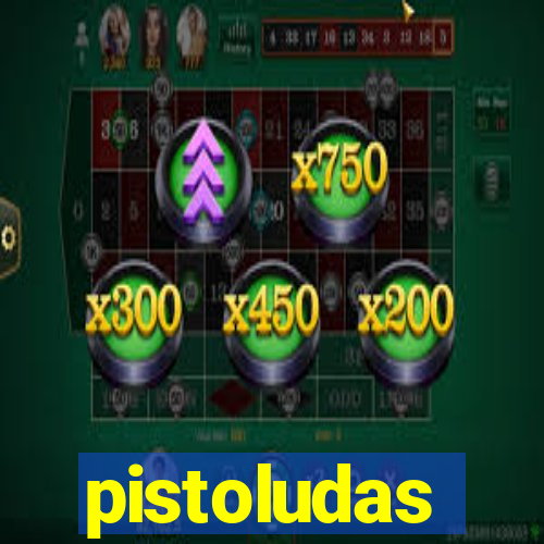 pistoludas