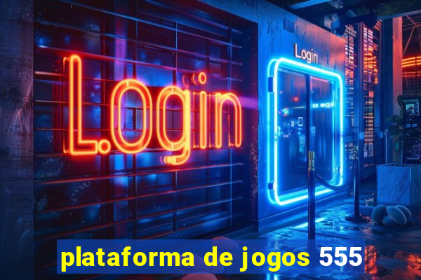 plataforma de jogos 555