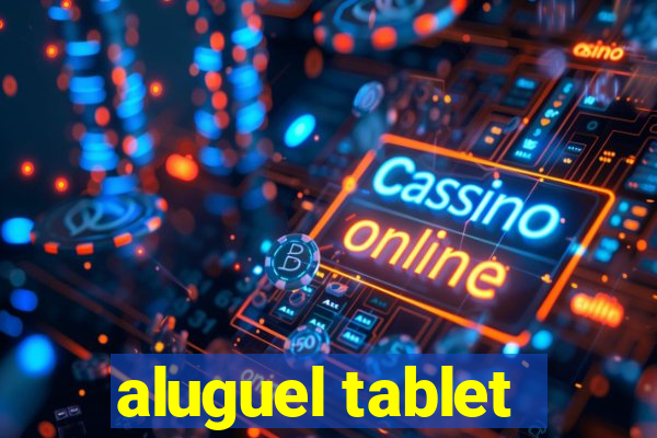 aluguel tablet