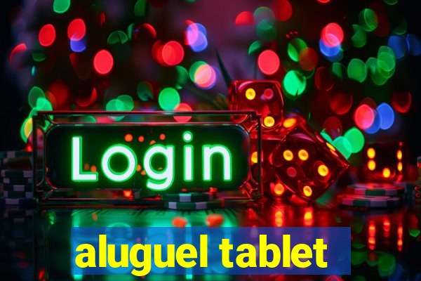 aluguel tablet