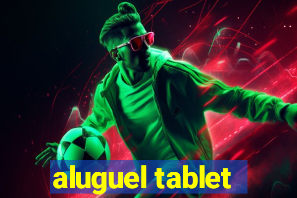 aluguel tablet