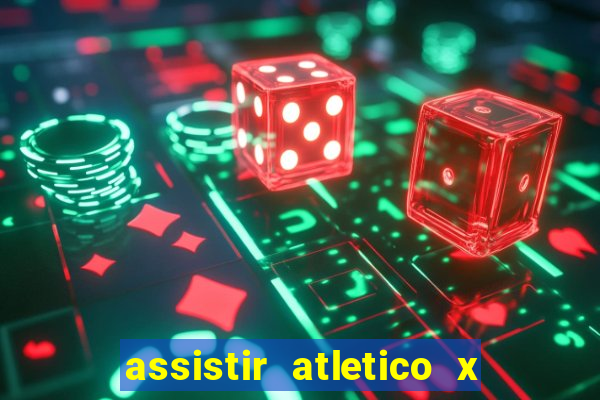 assistir atletico x botafogo ao vivo hd