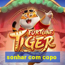 sonhar com copo