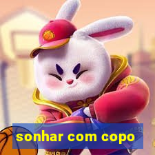 sonhar com copo