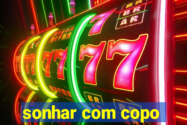 sonhar com copo