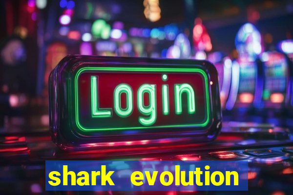 shark evolution dinheiro infinito