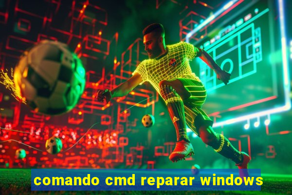 comando cmd reparar windows