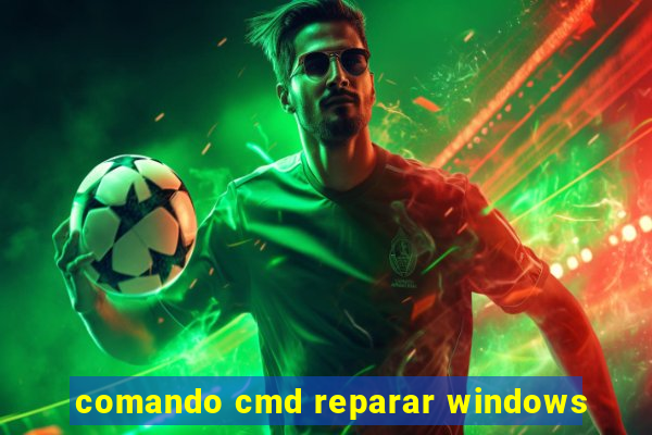 comando cmd reparar windows